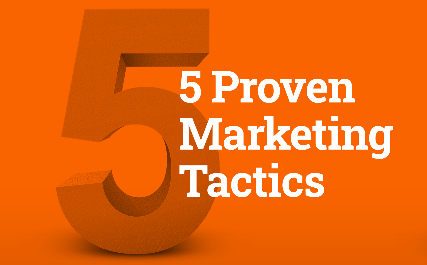 5 Proven Marketing Tactics